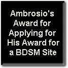 Ambrosio's Award for Applying for His Award for a BDSM Site